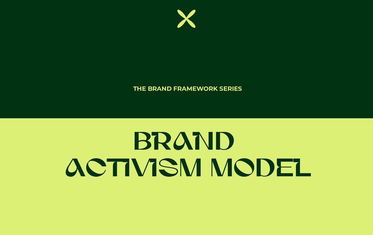The Brand Framework Series: Brand Activism Model, Turning Stance Into Strategy