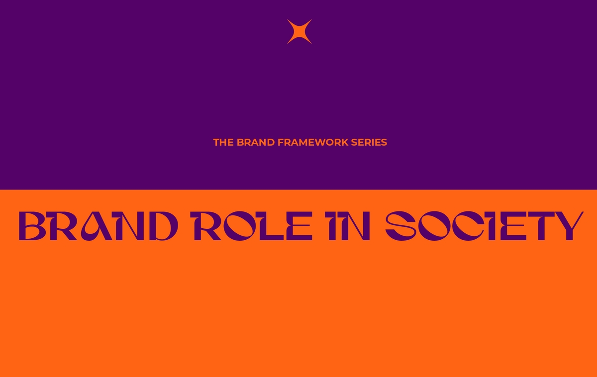 The Brand Framework Series: Brand Role in Society, Building Equity From Social Purpose