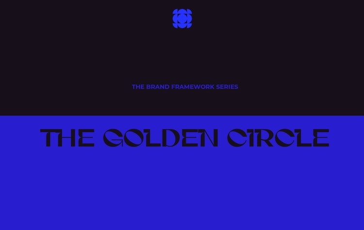 the-brand-framework-series-the-golden-circle-and-why-communicating-from-why-before-what-builds-deeper-loyalty