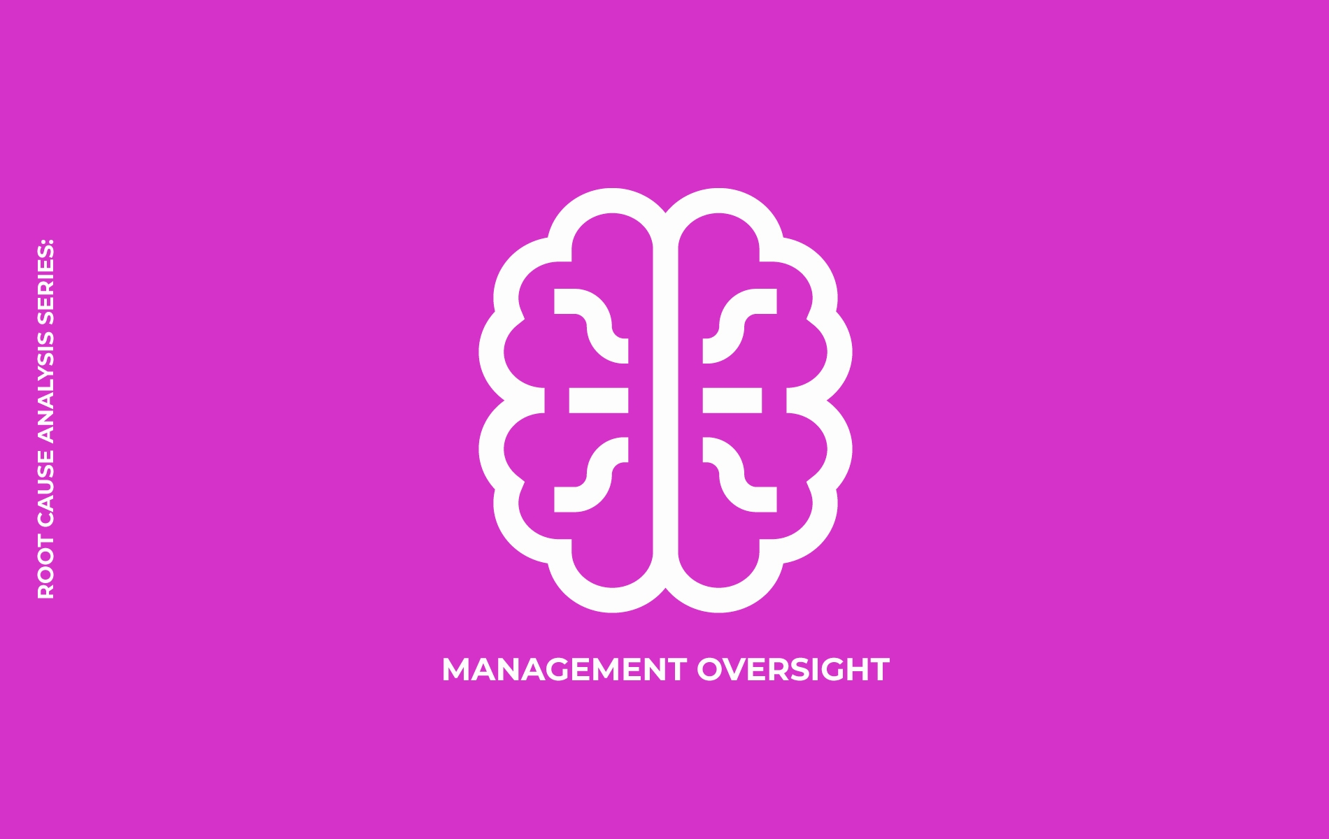 <p>Root Cause Analysis Series: Management Oversight</p>