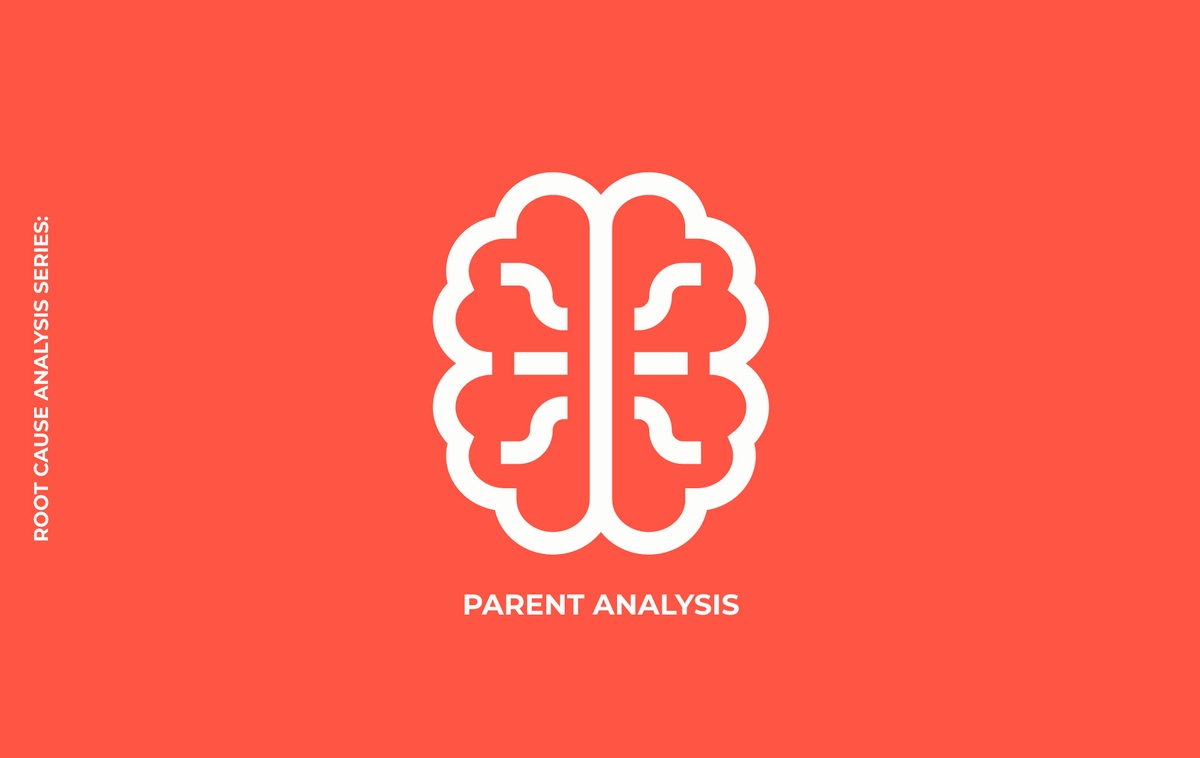 Root Cause Analysis Series: Parent Analysis